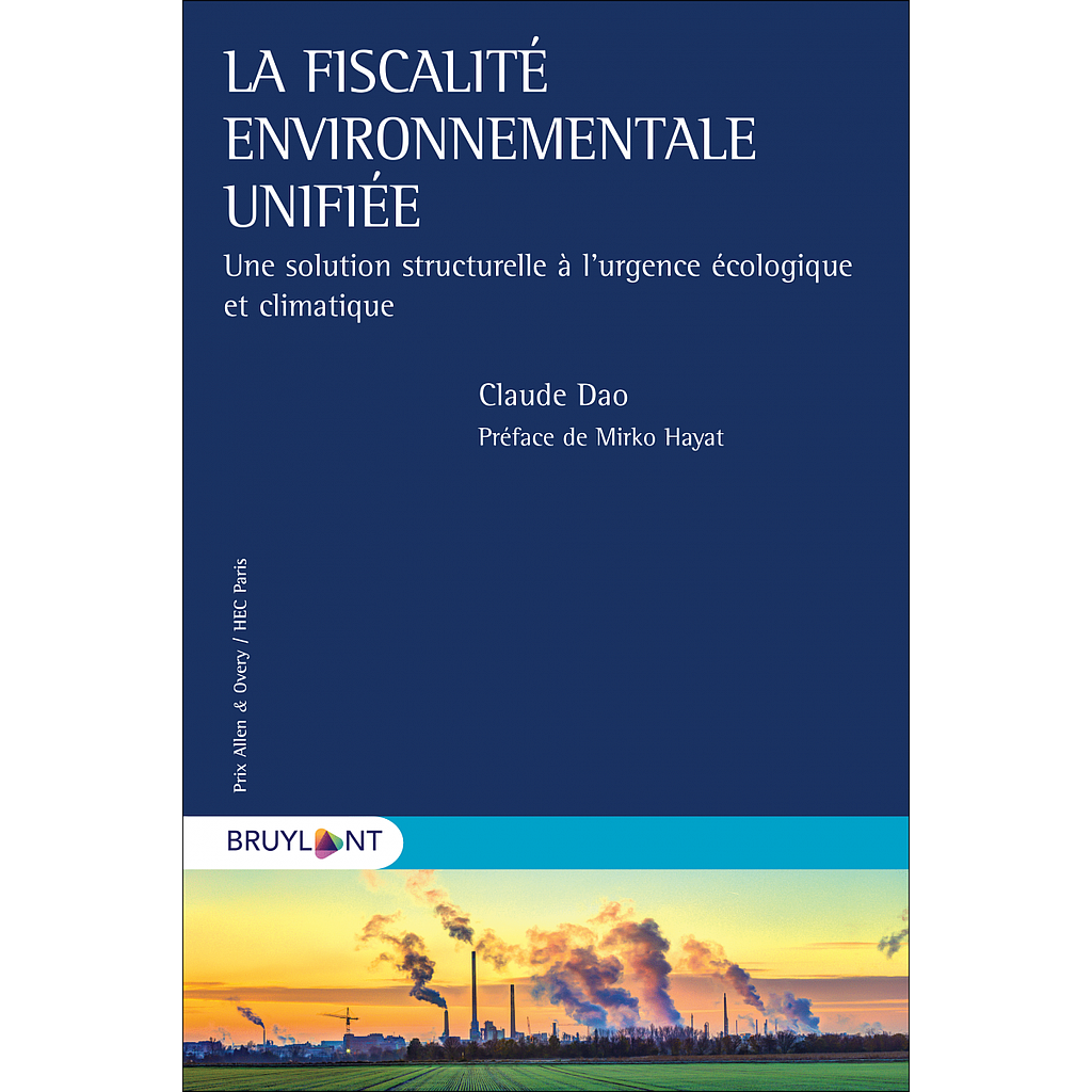 La fiscalité environnementale unifiée - Une solution structurelle à l'urgence écologique et climatique