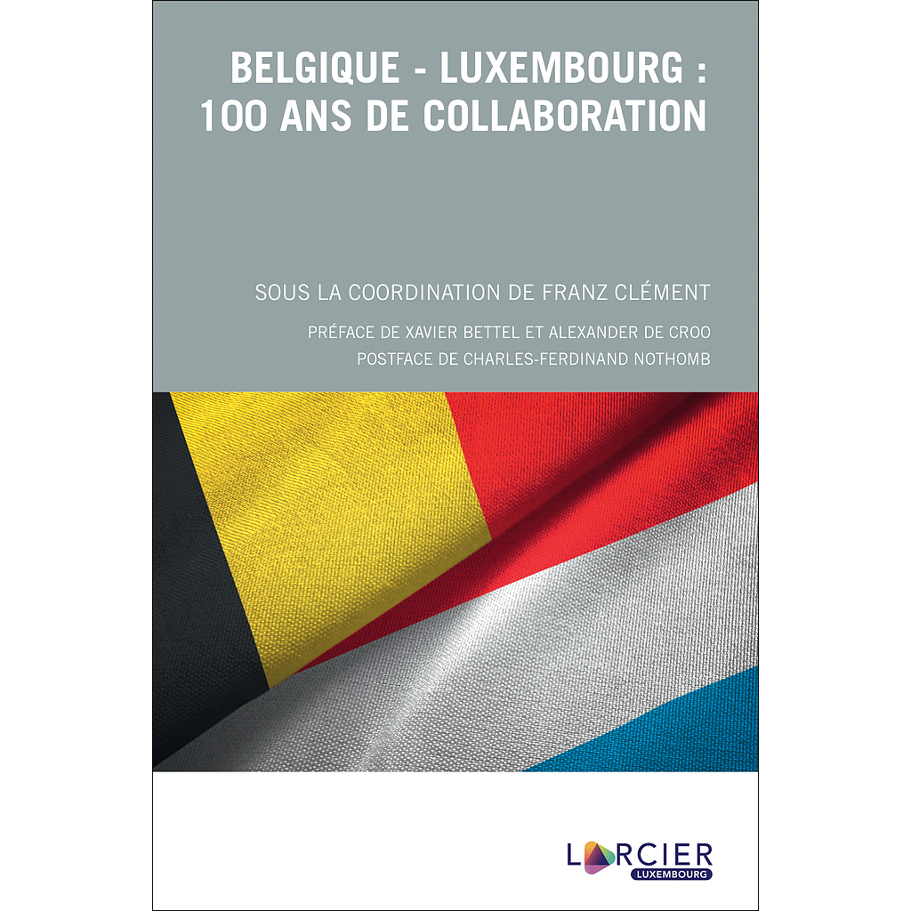 Belgique - Luxembourg : 100 ans de collaboration