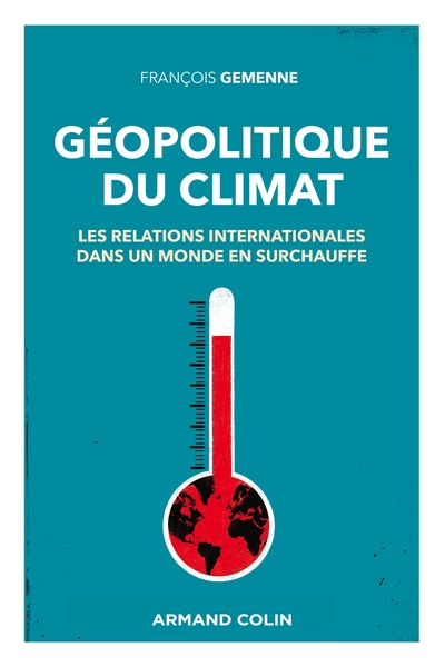 Géopolitique du climat - Les relations internationales dans un monde en surchauffe