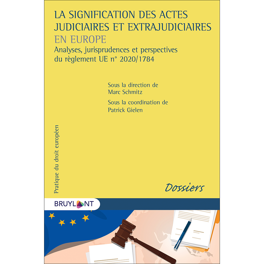 La signification des actes judiciaires et extrajudiciaires en Europe - Analyses, jurisprudences et perspectives du règlement UE n° 2020/1784