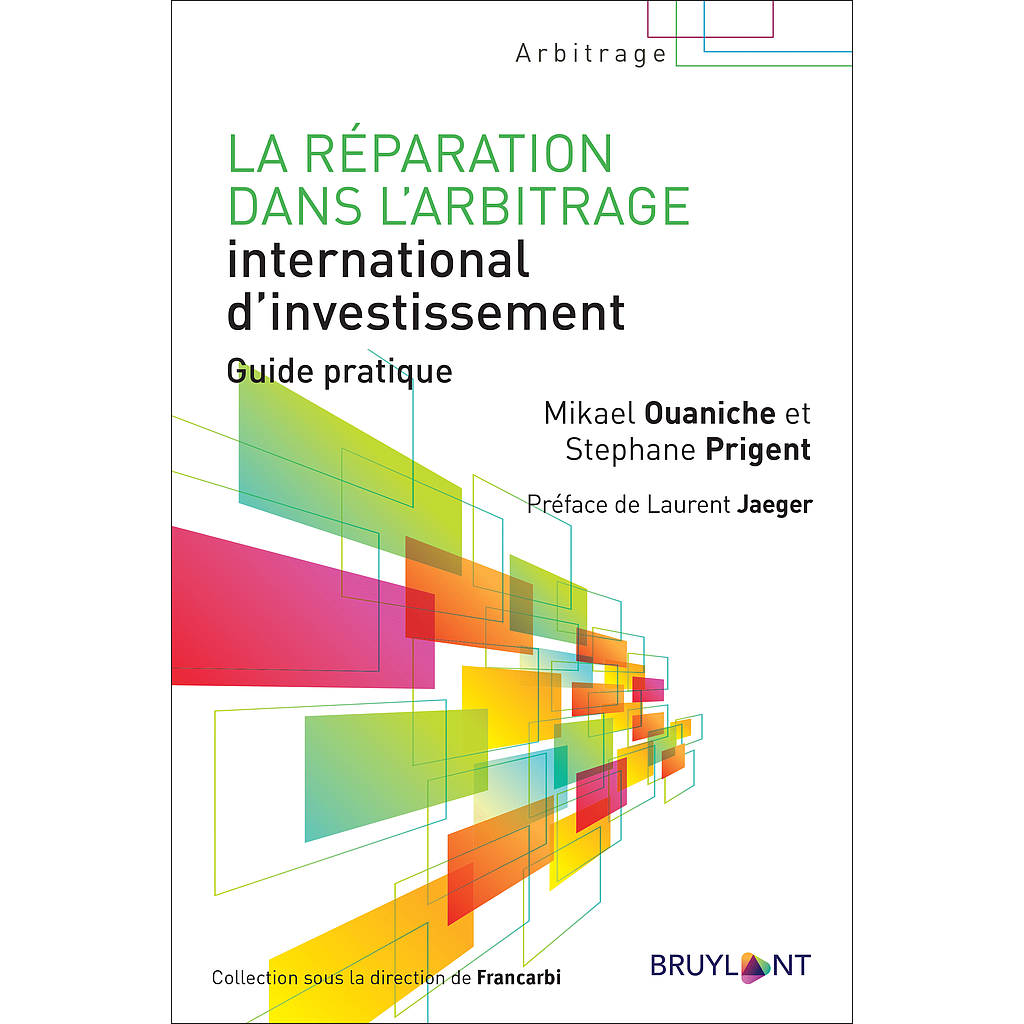 La réparation dans l'arbitrage international d'investissement - Guide pratique