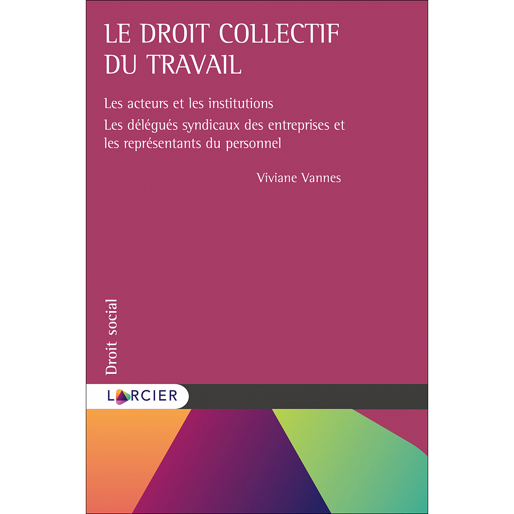 Le droit collectif du travail - Les acteurs et les institutions – Les délégués syndicaux des entreprises et les représentants du personnel