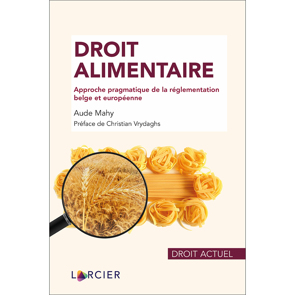 Droit alimentaire - Approche pragmatique de la réglementation belge et européenne
