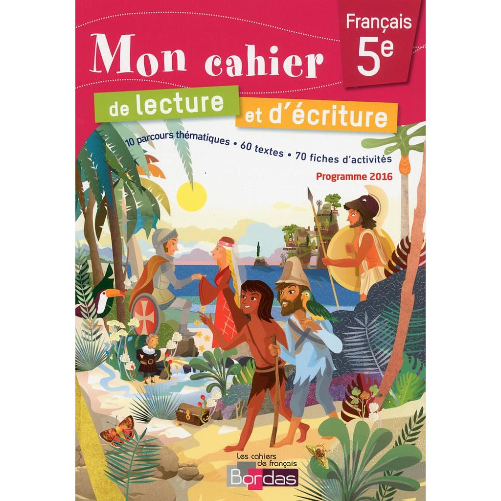 Mon cahier de lecture et d'écriture français 5e - Cahier d'exercices - Edition 2017