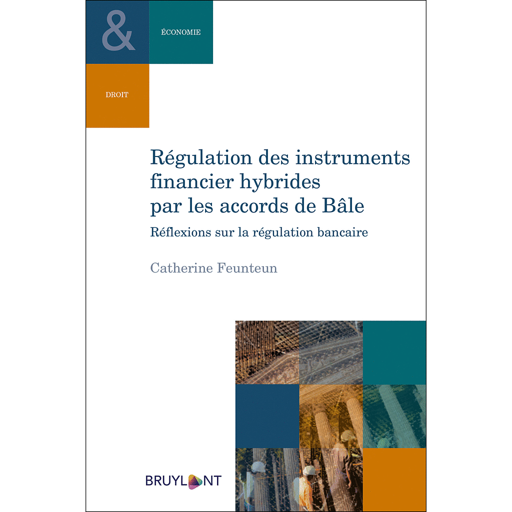 Régulation des instruments financiers hybrides par les accords de Bâle - Réflexions sur la régulation bancaire
