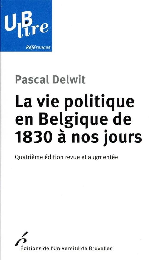 La vie politique en Belgique de 1830 à nos jours - 4ème Edition