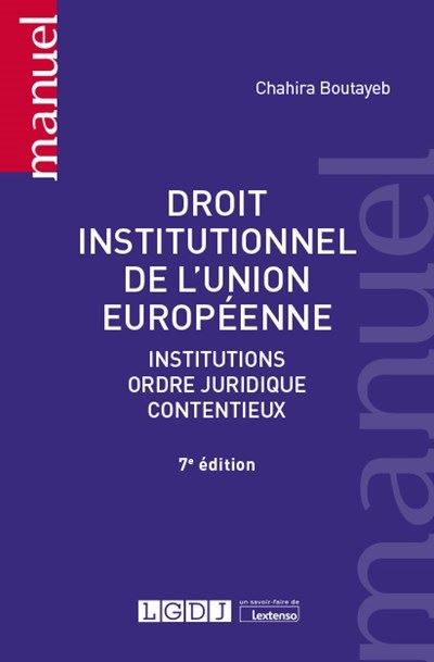 Droit institutionnel de l'Union européenne - Institutions, ordre juridique, contentieux - 7e édition