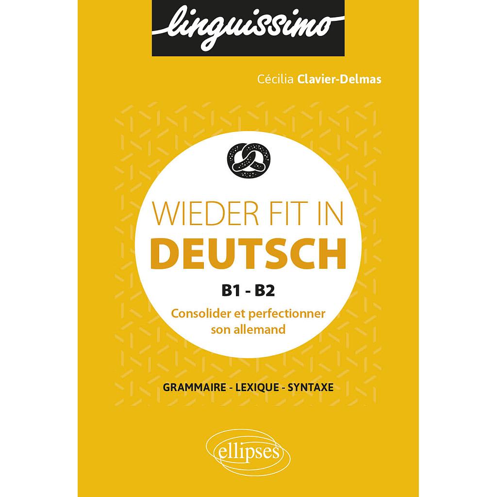 Wieder fit in Deutsch - Consolider et perfectionner son allemand - B1-B2