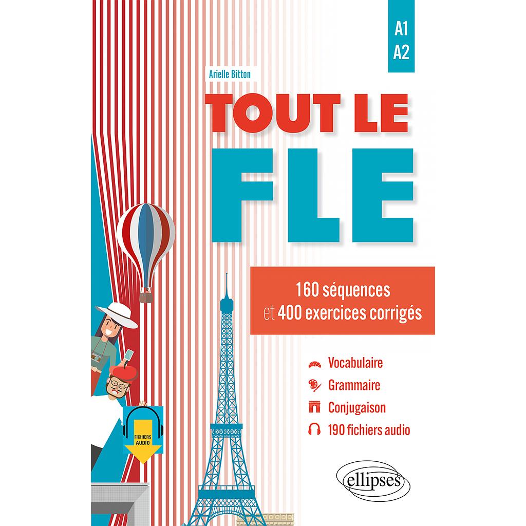 Tout le FLE A1-A2 (Français langue étrangère) - 160 séquences et 400 exercices corrigés. (fichiers audio) - 2ème Edition