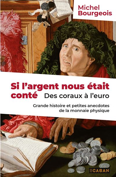 Si l'argent nous était conté - Des coraux à l'euro - Grande histoire et petites anecdotes de la monnaie physique