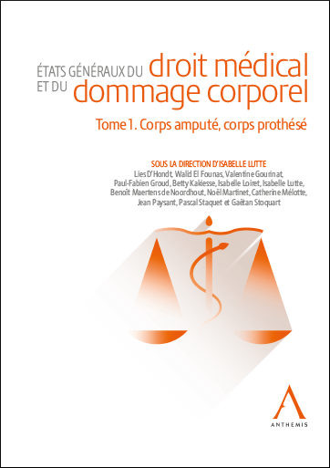 Etats généraux du droit médical et du dommage corporel - Tome 1. Corps amputé, corps prothésé