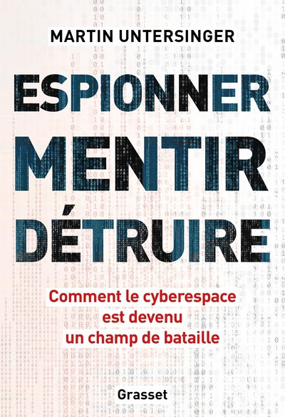 Espionner, mentir, détruire - Comment le cyberespace est devenu un champ de bataille