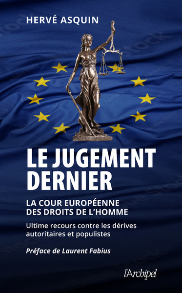 Le jugement dernier - La cour européenne des droits de l'Homme, ultime recours contre les dérives autoritaires et populistes