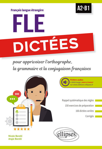 Dictées pour apprivoiser l'orthographe, la grammaire et la conjugaison françaises - A2-B1