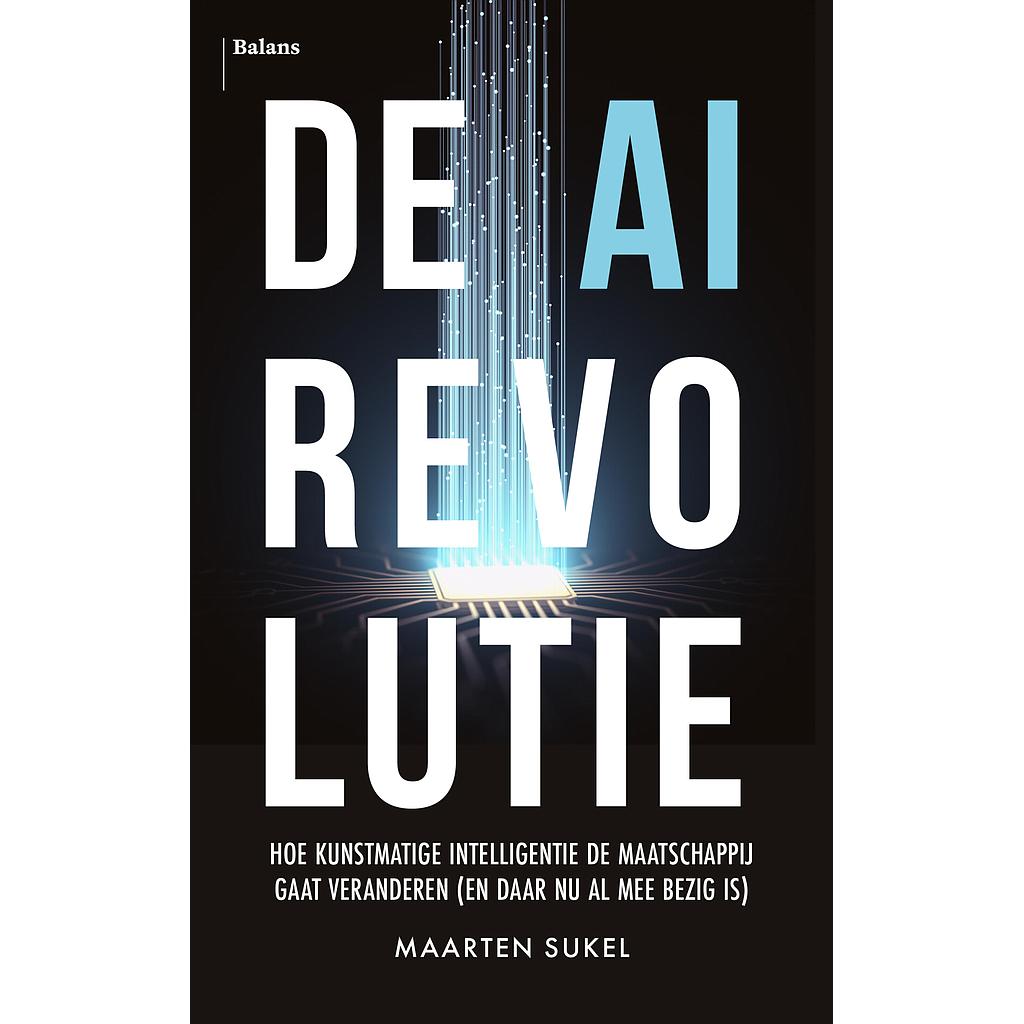 De AI-revolutie - hoe kunstmatige intelligentie de maatschappij gaat veranderen - En daar nu al mee bezig is