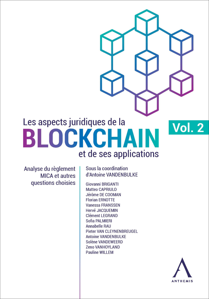 Les aspects juridiques de la blockchain et de ses applications - Volume 2 : Analyse du règlement MICA et autres questions choisies