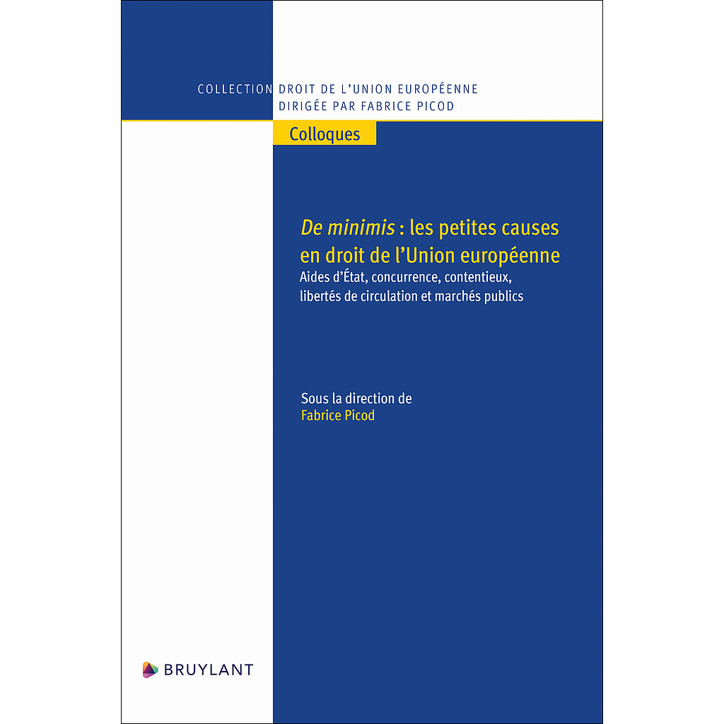 De minimis - les petites causes en droit de l'Union européenne - Aides d'Etat, concurrence, contentieux, libertés de circulation et marchés publics