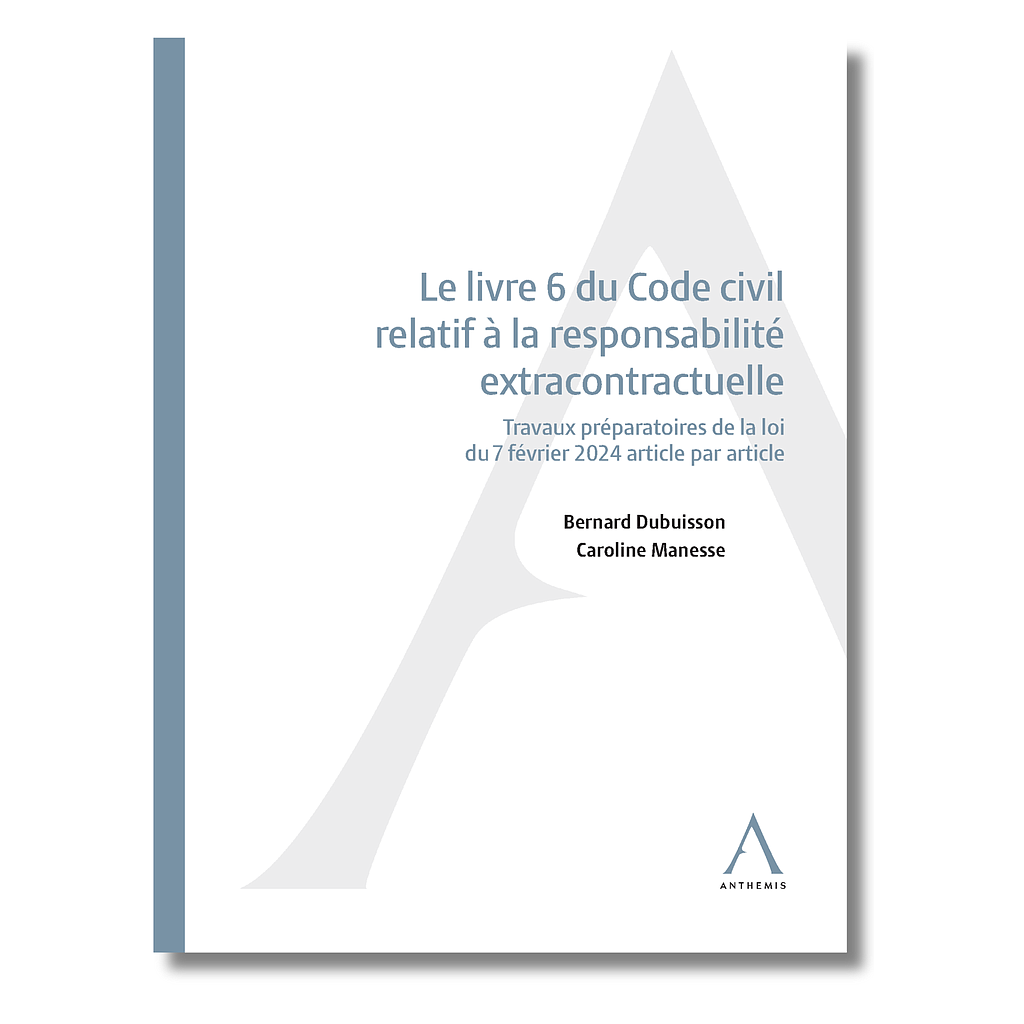 Le livre 6 du Code civil relatif à la responsabilité extracontractuelle -  Travaux préparatoires de la loi du 7 février 2024 article par article