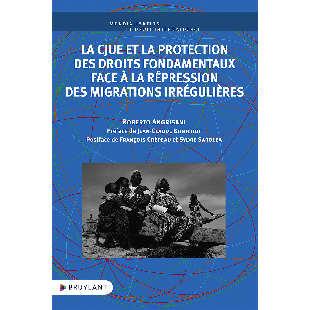 La CJUE et la protection des droits fondamentaux face à la répression des migrations irrégulières