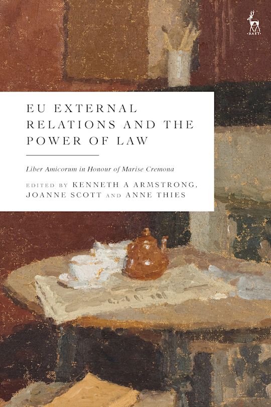 EU External Relations and the Power of Law - Liber Amicorum in Honour of Marise Cremona