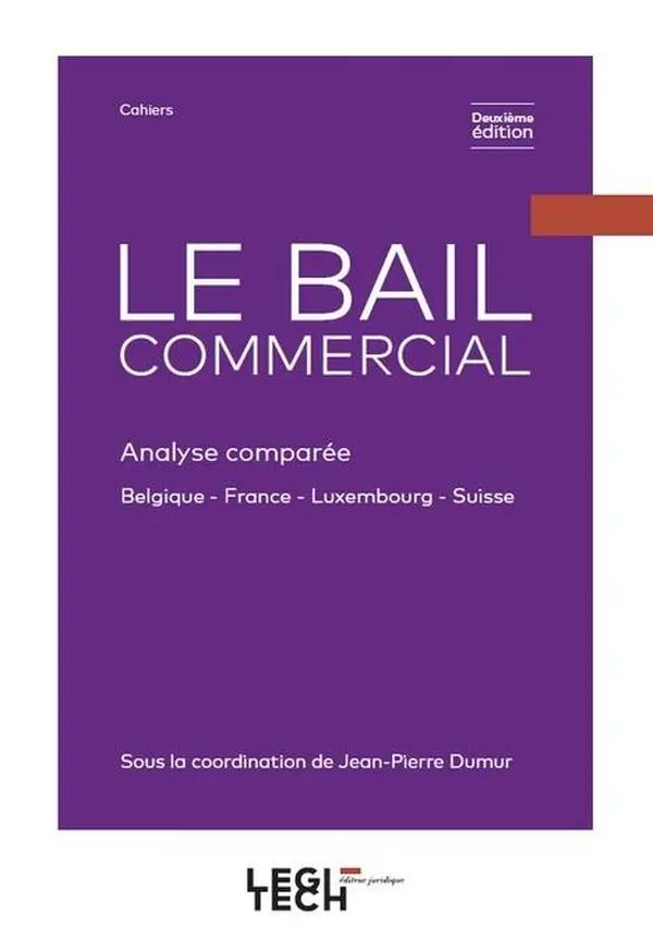 LE BAIL COMMERCIAL Approche comparée entre la France, la Belgique, la Suisse et le Lux 2e éd