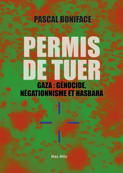 Permis de tuer - Gaza - Génocide, négationisme et hasbara
