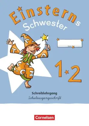 Einsterns Schwester - Zur allg. Ausgabe 2021 und Ausgabe Bayern 2025 - 1. Schuljahr, Bd.1 Schreiblehrgang Schulausgangsschrift 