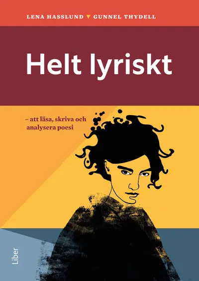 Helt lyriskt : att läsa, skriva och analysera poesi