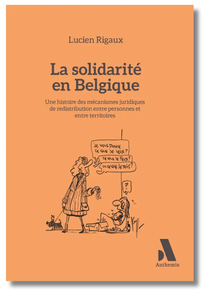 La solidarité en Belgique. Une histoire des mécanismes juridiques de redistribution entre personnes et entre territoires