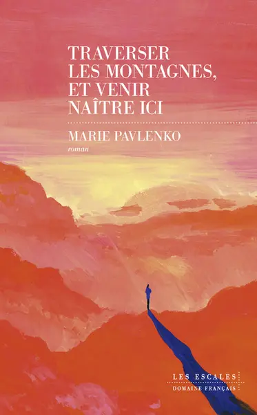 Traverser les montagnes et venir naître ici 