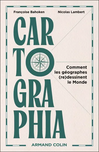 Cartographia - Comment les géographes (re)dessinent le Monde