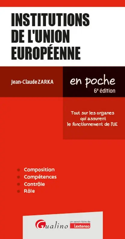 Institutions de l'Union européenne - Tout sur les organes qui assurent le fonctionnement de l'UE - 6ème Edition