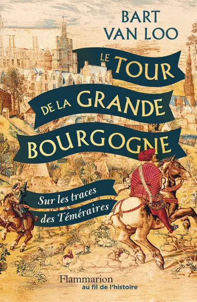 Le Tour de la Grande Bourgogne - Sur les traces des Téméraires