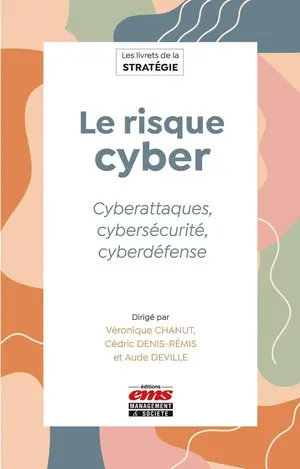Le Risque Cyber - Cyberattaques, Cybersecurite, Cyberdefense 