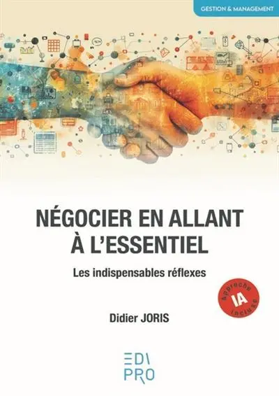  Négocier en allant à l'essentiel - Les indispensables réflexes 