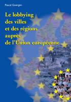 [9782960045611] Le lobbying des villes et des régions auprès de l’Union européenne