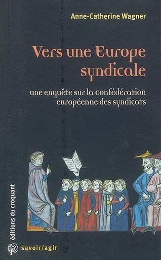 [9782914968102] Vers une europe syndicale ? Une enquete sur la confédération européene des syndicats