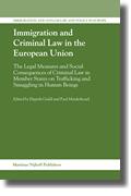 [9789004150645] Immigration And Criminal Law in the European Union - The Legal Measures and Social Consequences of Criminal Law in Member States on Trafficking and Smuggling in Human Rights