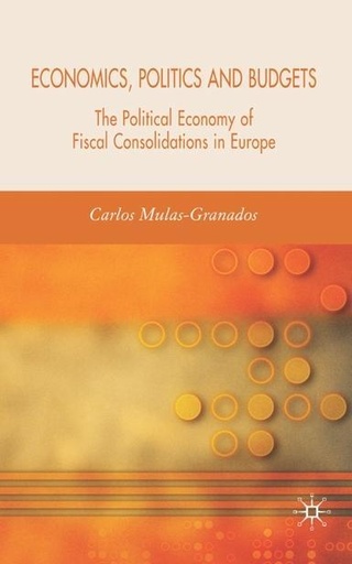 [9781403999429] Economics, Politics and Budgets - The Political Economy of Fiscal Consolidations in Europe