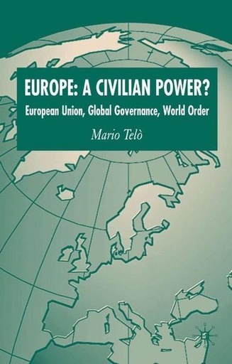 [9780230517981] Europe: A Civilian Power? - European Union, Global Governance, World Order