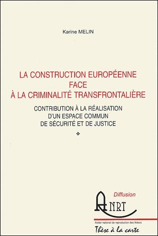 [9782284037705] La construction européenne face à la criminalité transfrontalière - Contribution à la réalisation d'un espace commun de sécurité et de justice