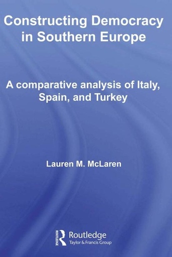 [9780415438193] Constructing Democracy in Southern Europe - A comparative analysis of Italy, Spain and Turkey