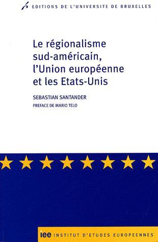 [9782800414157] Le régionalisme sud-américain, l’Union européenne et les Etats-Unis