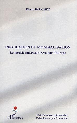 [9782296045484] Régulation et Mondialisation - Le Modele Americain Revu par l'Europe