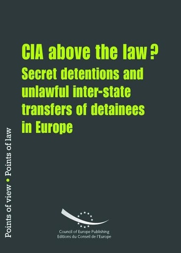 [9789287164193] CIA above the law? Secret detentions andunlawful inter-state transfers of detainees in Europe