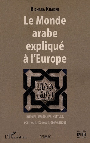 [9782296074217] Le monde arabe expliqué à l'Europe - Histoire, imaginaire, culture, politique, économie, géopolitique