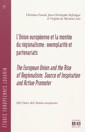 [9782872099290] L’Union européenne et la montée du régionalisme : exemplarité et partenariats - The European Union and the Rise of Regionalism: Source of Inspiration and Active Promoter - XIIIe Chaire AGC d’études européennes