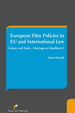 [9789089520029] European Film Policies in EU and International Law; Culture and Trade – Marriage or Misalliance?