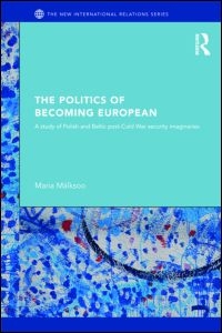 [9780415499972] The Politics of Becoming European - A study of Polish and Baltic Post-Cold War security imaginaries
