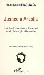[9782296011342] Justice à Arusha - un tribunal international politiquement encadré face au génocide rwandais
